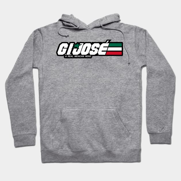 G.I. JOSÉ - A Real Mexican Hero Hoodie by prometheus31